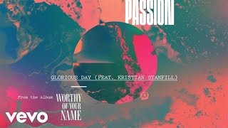 Passion - Glorious Day (Radio Version/Audio) ft. Kristian Stanfill