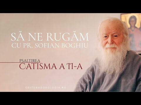 Să ne rugăm cu Părintele Sofian Boghiu - Catisma a II-a