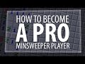 HOW TO BECOME A PRO MINESWEEPER PLAYER