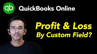 QuickBooks Online: P&L by Custom Field (WORKAROUNDS)