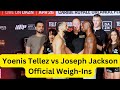 Yoenis Tellez vs. Joseph Jackson Official Weigh-Ins