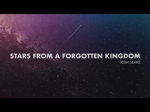 Josh Leake - Stars from a Forgotten Kingdom