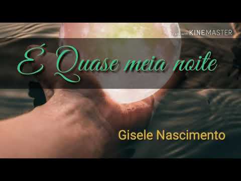 (LETRA) É  Quase meia noite - Gisele Nascimento