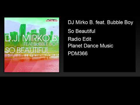 DJ Mirko B. feat. Bubble Boy - So Beautiful (Radio Edit)