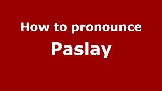 How to pronounce Paslay