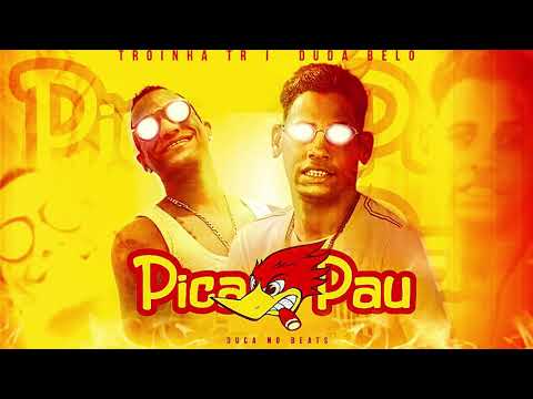 TROINHA TR E DUDA BELO - PICA PAU - PROD. DUCA DO BAIXO