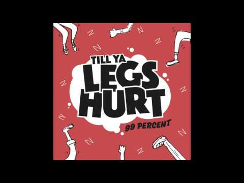 99 Percent - Till Ya Legs Hurt