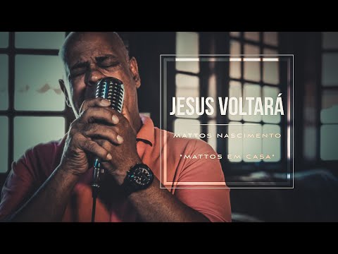 Jesus Voltará - Mattos Nascimento [MATTOS EM CASA]