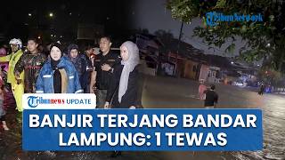 Diguyur Hujan Deras, Wilayah Bandar Lampung Diterjang Banjir 1,5 Meter hingga Tewaskan 1 Orang
