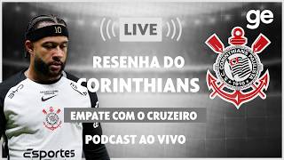 AO VIVO! GE CORINTHIANS ANALISA O EMPATE COM O CRUZEIRO PELO BRASILEIRÃO #podcast | ge.globo