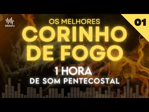 [ 1 HORA de CORINHO DE FOGO ⏲ ] O Melhor do SOM PENTECOSTAL | Edição 01 🔥🔥