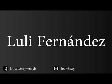 How To Pronounce Luli Fernandez