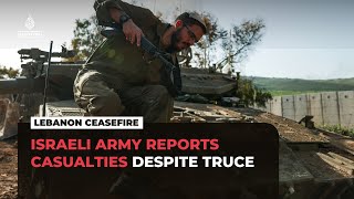 Israeli army reports casualties in southern Lebanon despite ceasefire