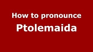 How to pronounce Ptolemaida