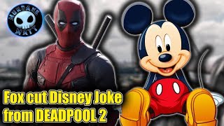 Fox forced Disney Joke cut from DEADPOOL 2