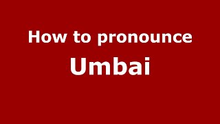 How to pronounce Umbai