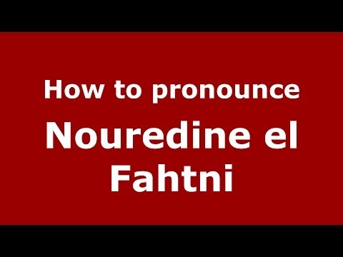 How to pronounce Nouredine el Fahtni (Arabic/Morocco) - PronounceNames.com