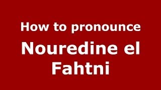How to pronounce Nouredine El Fahtni