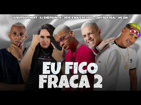 EU FICO FRACA 2 - ANDERSON NEIFF - DJ EMERSON 7K - DEDE A MAIS DE 1000 - MC GW
