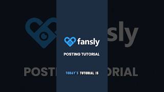 Fansly U: Posting Tutorial