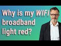 Why is my WIFI broadband light red?
