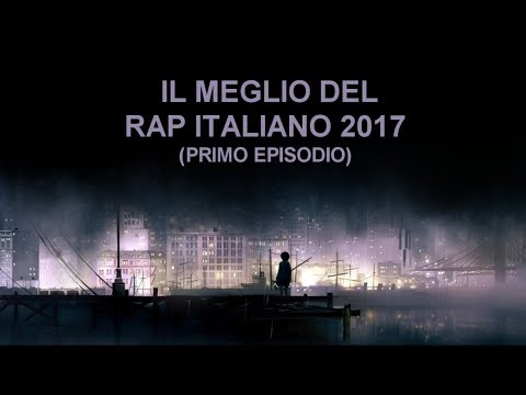 IL MEGLIO DEL RAP ITALIANO 2017 (EPISODIO 1)