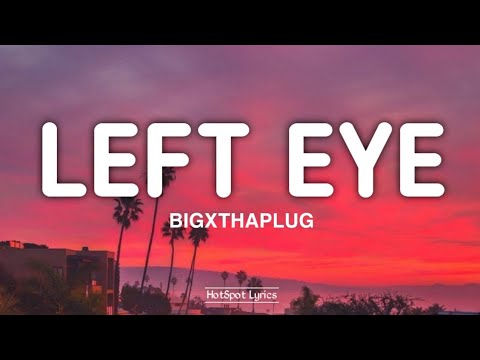 BigXThaPlug - Left Eye (Lyrics)