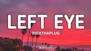 BigXThaPlug - Left Eye (Lyrics)