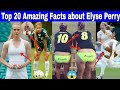 Top 20 Hidden Facts About Elyse Perry Top 20 Amazing Facts About Elyse Perry Perry