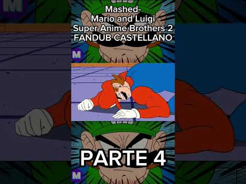Mashed- Mario and Luigi Super Anime Brothers 2 FANDUB CASTELLANO (Parte 4) | #fandub #mario #mashed