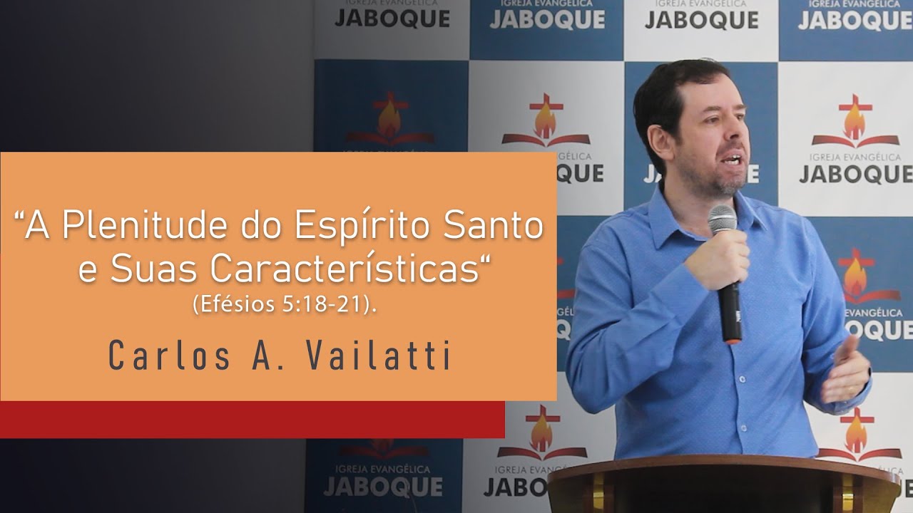 A Plenitude do Espírito Santo e Suas Características (Efésios 5:18-21) - Carlos Augusto Vailatti