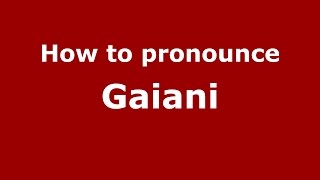 How to pronounce Gaiani