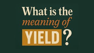What is the meaning of Yield? 