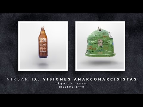 Nirban - IX. Visiones anarconarcisistas [Líquida (2015)]