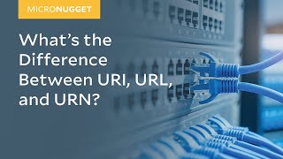 MicroNugget: What&#39;s the Difference Between URI, URL, and URN?