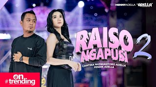 Download lagu RAISO NGAPUSI 2 - Cantika Nuswantoro Adella Ft. Fendik Adella - OM ADELLA mp3