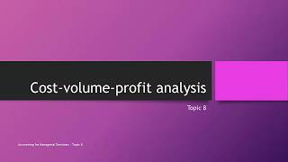 Cost-Volume-Profit analysis (Topic 8)