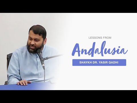 Lessons From Andalusia | Shaykh Dr. Yasir Qadhi