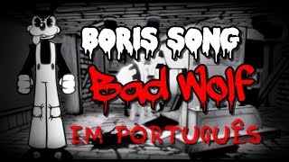 BORIS SONG - BAD WOLF (em Português) Bendy and the Ink Machine Song [Rockit Gaming Tribute]