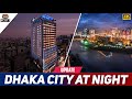 AMAZING DHAKA CITY AT NIGHT | 4K
