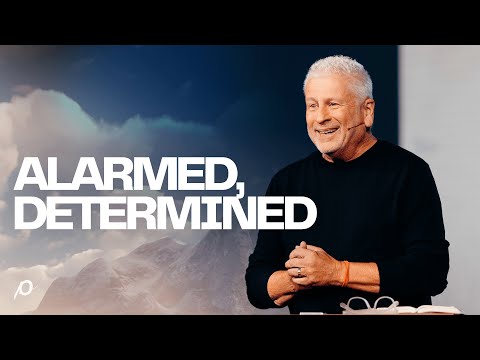 Alarmed, Determined - Louie Giglio