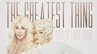 Lady Gaga &amp; Cher - The Greatest Thing (Final Version)
