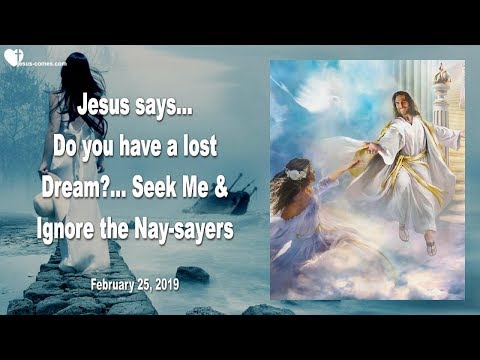 Do you have a lost Dream?... Seek Me & Ignore the Nay-Sayers ❤️ Love Letter from Jesus