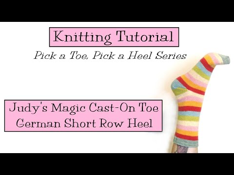Knitting Tutorial - Judy's Magic Cast-On Toe, German Short Row Heel
