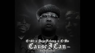 E-40 x Jayo Felony x C-Bo “Cause I Can” (C’Mix) Prod. By Trell Fargo
