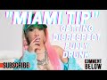GETTING DISRESPECTFULLY DRUNK WITH MIAMI TIP