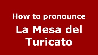 How to pronounce La Mesa Del Turicato