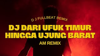 Download lagu Dj Dari Ufuk Timur Hingga Ke Ujung Barat Remix mp3