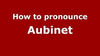 How to pronounce Aubinet