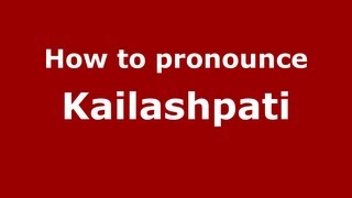 How to pronounce Kailashpati